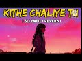 Kithe Chaliye Tu Lofi Slowed Reverb Jubin Nautiyal