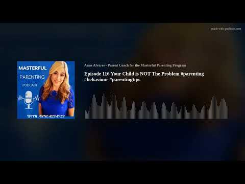 Episode 116 Your Child is NOT The Problem #parenting #behaviour #parentingtips
