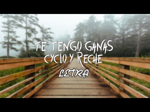 Te Tengo Ganas - Cyclo Ft. Reche || LETRA