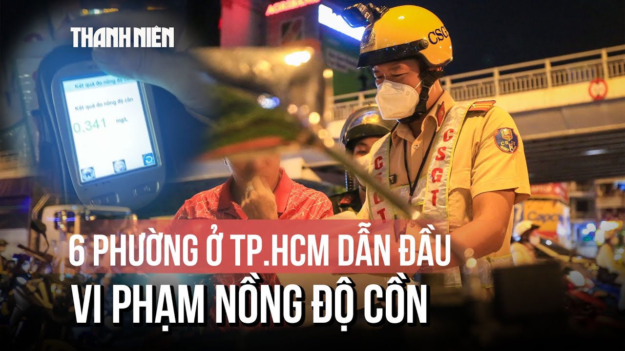 6 phường ở TP.HCM dẫn đầu vi phạm nồng độ cồn