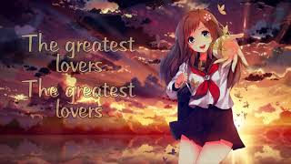 Nightcore - Greatest Lovers [Luke Sital-Singh] ► Lyrics ◄