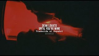 Until You&#39;re Mine ✦ Demi Lovato | Traducida al Español