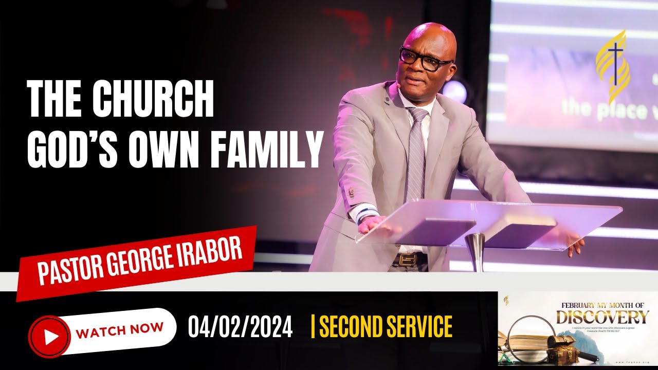 The Church - God’s Own Family || Pst George Irabor || 2/4/2024 (2nd Service)