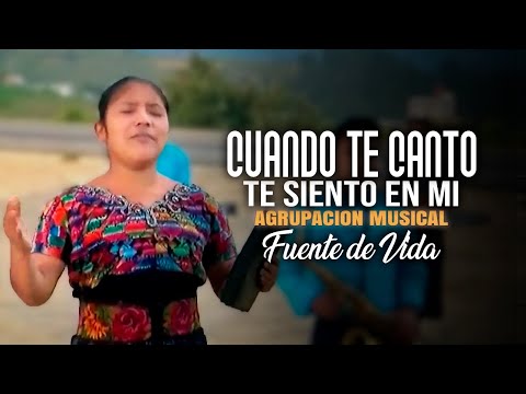 Agrupación Fuente De Vida - Cuando Te Canto Te Siento En Mi