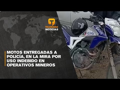 Motos entregadas a policía, en la mira por uso indebido en operativos mineros