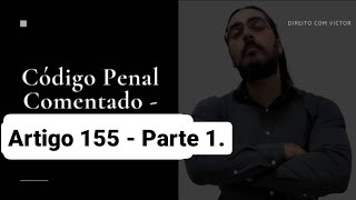 Código Penal Comentado - Artigo 155 - Furto.