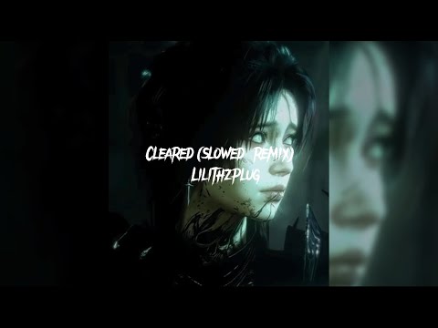 Cleared (slowed remix) - lilithzplug | fck it let's go take it slow [lyric video by lil'bae]