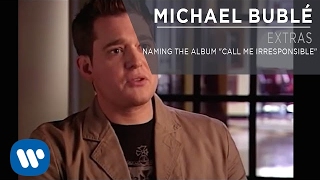 Michael Bublé - Naming The Album &quot;Call Me Irresponsible&quot; [Extra]