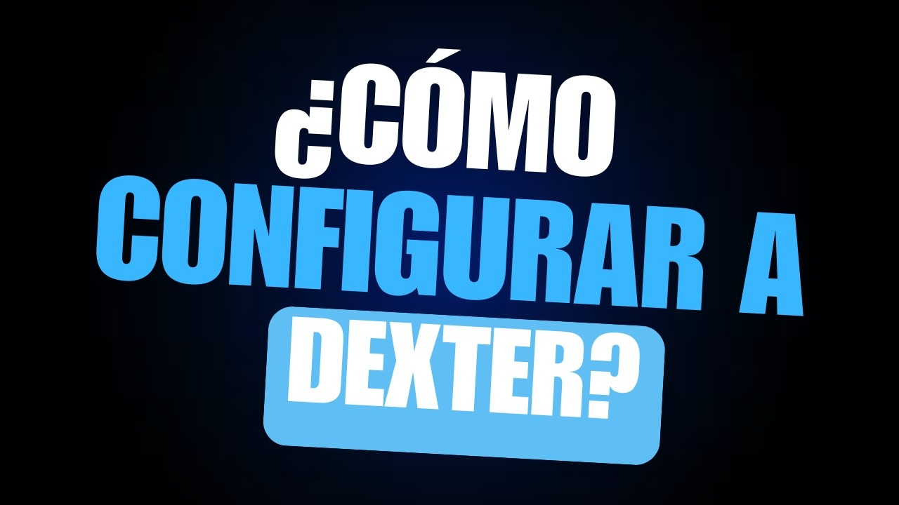 ¿Cómo configurar a Dexter?