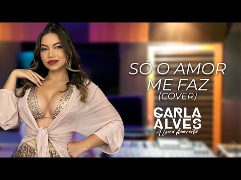 Carla Alves - Só o Amor Me Faz (Cover)