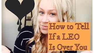 How to Tell if a Leo is Over You