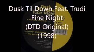 Dusk Til Down Feat. Trudi - Fine Night (DTD Original) (1998)