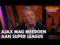 'Ajax heeft een uitnodiging voor de Super League gekregen' | VANDAAG INSIDE