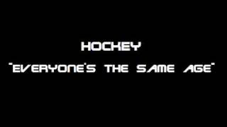 Hockey - Everyone&#39;s the Same Age