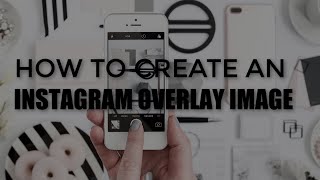 How to Create an Instagram Overlay Image