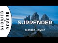 Natalie Taylor - Surrender (s l o w e d  +  r e v e r b)