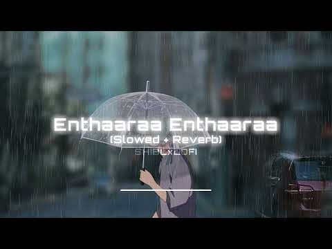 Enthaaraa Enthaaraa - Slowed + reverb
