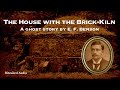 The House with the Brick-Kiln | A Ghost Story by E. F. Benson | Full Audiobook