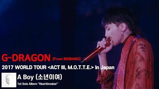 [SUB] G-Dragon - ‘A Boy (소년이여)’ 2017 WORLD TOUR  &#39;ACT III, M.O.T.T.E&#39; In Japan