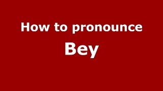 How to pronounce Bey