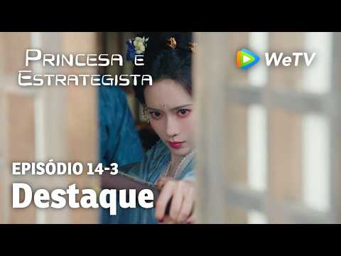 【Princesa e Estrategista】EP14-3｜Destaque | Li Yun Rui e Meng Zi Yi | WeTV