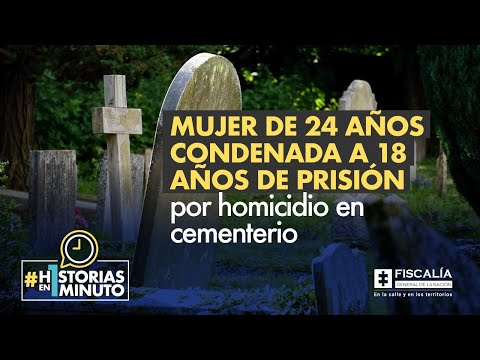 Mujer de 24 años condenada a 18 años de prisión por homicidio en cementerio