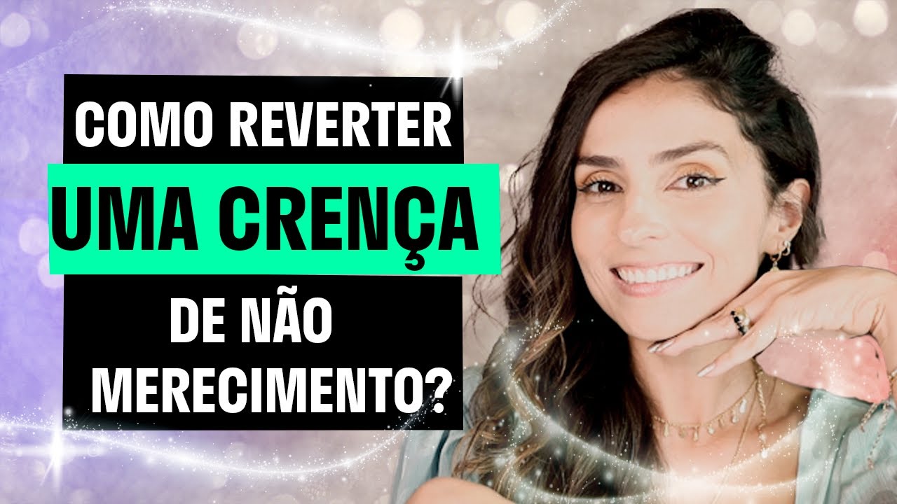 Como REVERTER uma CRENÇA DE NÃO MERECIMENTO - FLÁVIA, ME ILUMINA? #2