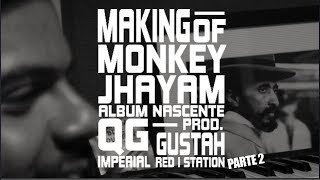 Making Of Part2 - Album Nascente - Monkey Jhayam e QG Imperial - Prod GUSTAH