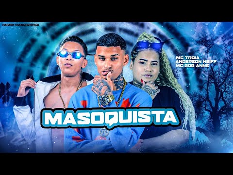ANDERSON NEIFF, MC TROIA E MC BOB ANNE - MASOQUISTA - REMIX BREGA FUNK