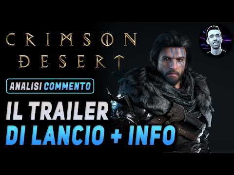 CRIMSON DESERT ► TRAILER DI LANCIO + SPECIFICHE PC e CONSOLE ★ Analisi e Commento