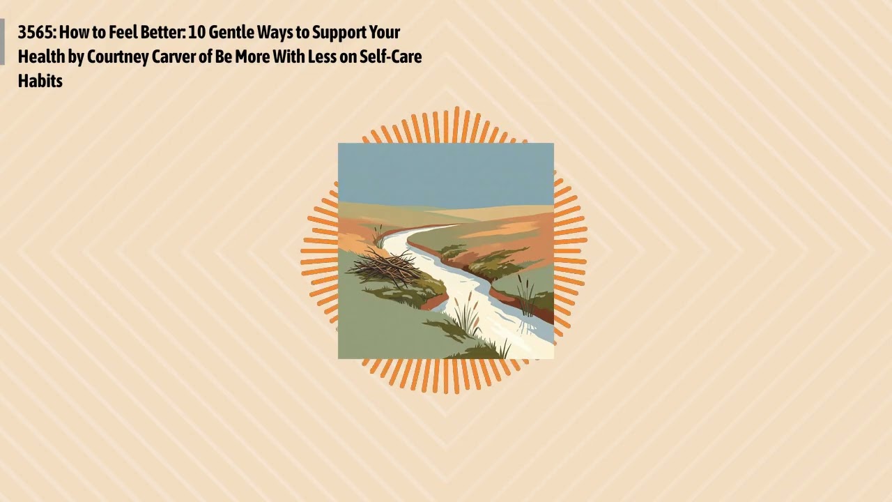 3565: How to Feel Better: 10 Gentle Ways to Support Your Health by Courtney Carver of Be More...