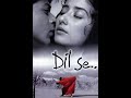 Dil Se 1998 Hindi Movie All Song Back To Back