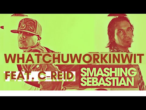 Smashing Sebastian ft. C. Reid - Whatchuworkinwith OUT NOW 2024