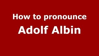 How to pronounce Adolf Albin