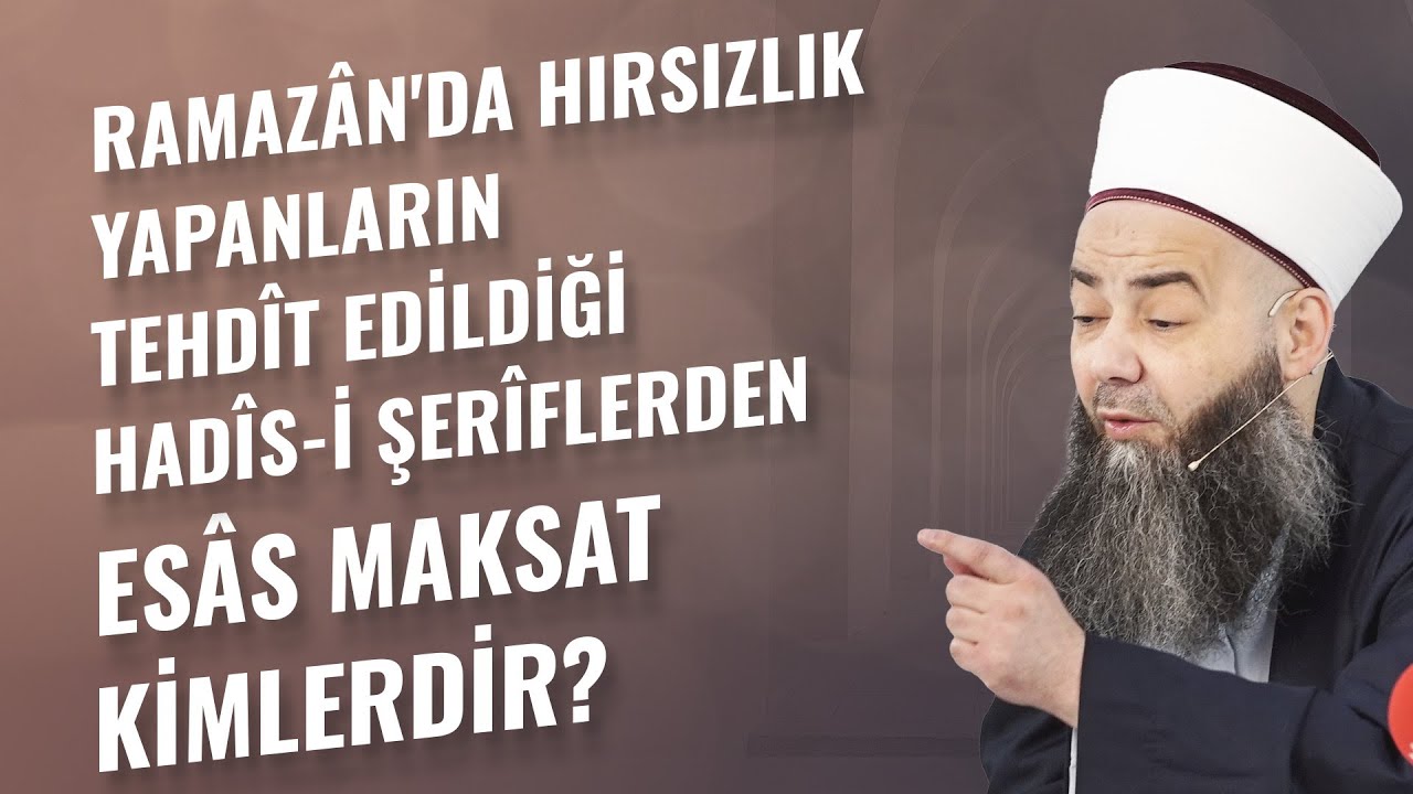 Ramazân'da Hırsızlık Yapanların Tehdît Edildiği Hadîs-i Şerîflerden Esâs Maksat Kimlerdir?