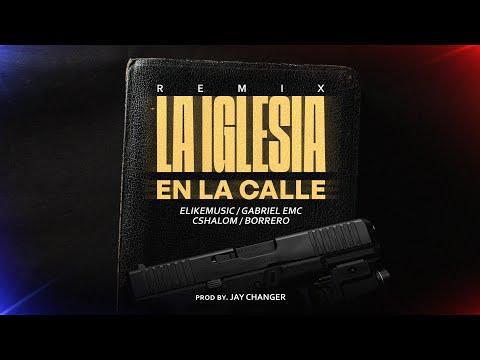 ELIKEMUSIC - LA IGLESIA EN LA CALLE (REMIX) ft. GABRIEL EMC x CSHALOM x BORRERO [PROD. JAY CHANGER]