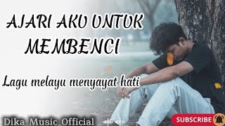 Download lagu AJARI AKU UNTUK MEMBENCI | LAGU GALAU, LAGU MELAYU [Original Lyrik by Dika Music ] mp3