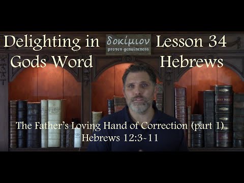 Lesson 34 Hebrews- The Father's Loving Hand of Correction (part 1)