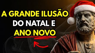 A Ilusão Perigosa do ‘NATAL E ANO NOVO ’ (Ninguém Te Conta) | ESTOICISMO