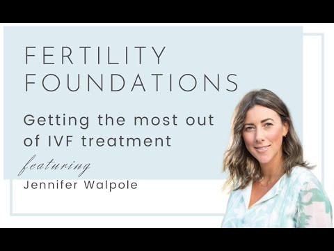 Fertility Foundations - Getting the most out of fertility treatment with Jennifer Walpole