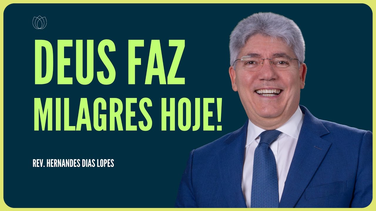 DEUS CONTINUA FAZENDO MILAGRES! | Rev. Hernandes Dias Lopes | IPP