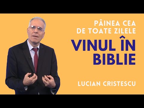 VINUL ÎN BIBLIE | pastor Lucian Cristescu | Pâinea cea de toate zilele | 28 05 2021