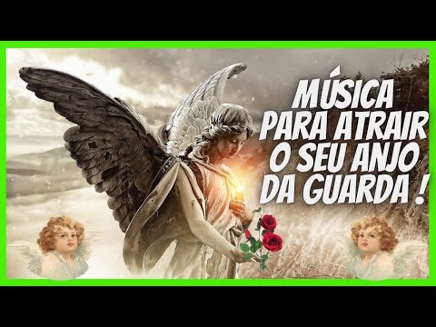 🔴MÚSICA PARA ATRAIR O SEU ANJO DA GUARDA ! E PROTEÇÃO DIVINA -  SINTA A PRESENÇA DO SEU ANJO