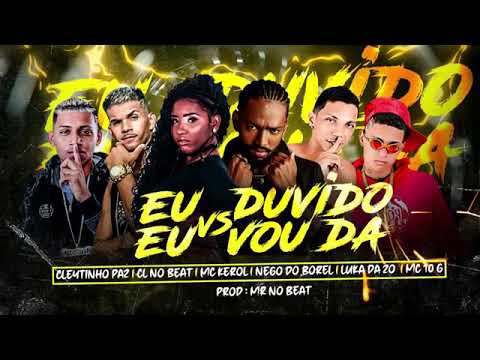 CLEYTINHO PAZ E CL NO BEAT E LUKA DA Z.O E MC 10G E NEGO DO BOREL E MC KEROL - EU DUVIDO VS EU VOU D
