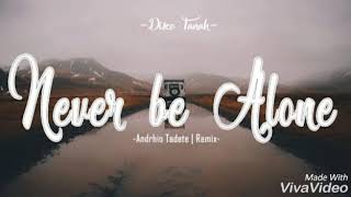 Download lagu Dj NEVER BE ALONE akimilaku mp3