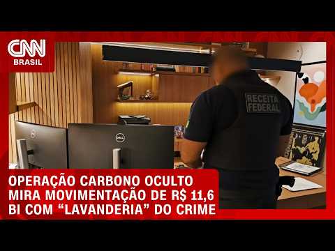 Carbono Oculto mira movimentação de R$ 11,6 bilhões com “lavanderia” do crime | BASTIDORES CNN