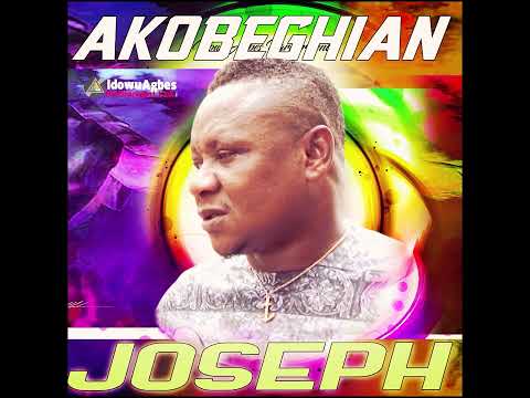 AKOBEGHIAN - JOSEPH [LATEST BENIN MUSIC] - AKOBE LATEST MUSIC