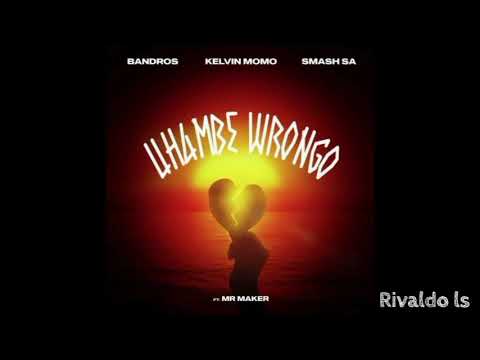 Bandros, Kelvin Momo x Smash SA - Uhambe Wrongo (feat. Mr Maker)