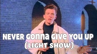Rick Astley - &quot;Never Gonna Give You Up&quot; (Light Show)