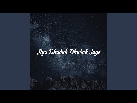 Jiya Dhadak Dhadak Jaye